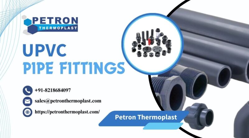 UPVC Pipe Fittings – Cost Effective Piping Solutions