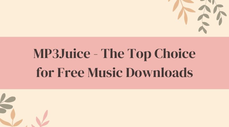 MP3Juice The Top Choice for Free Music Downloads
