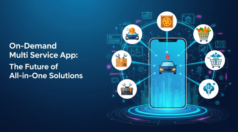 On Demand Multi Service App The Future of All in One Solutions